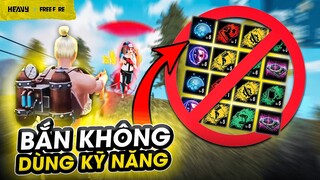 Thử Thách Free Fire Không Dùng Kỹ Năng Nhân Vật Ăn Top 1 !? | HEAVY Free Fire