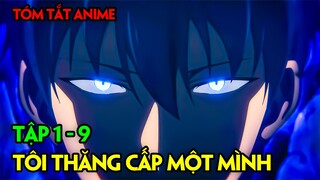 Tôi Thăng Cấp Một Mình | Tập 1 - 9 | Review Anime Solo Leveling