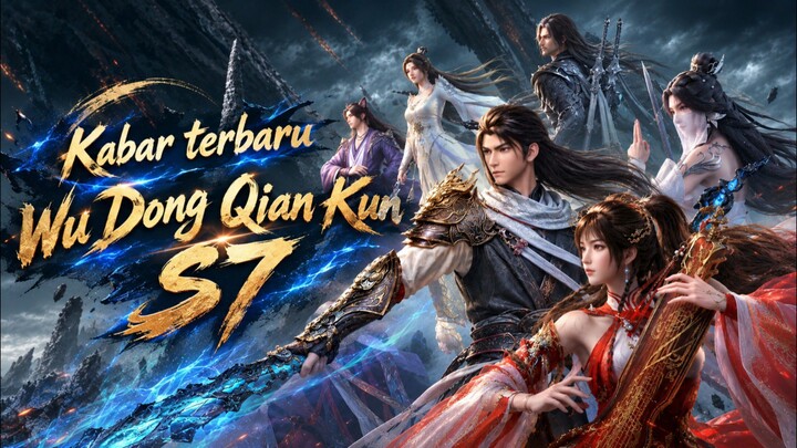 Kabar Wu Dong Qian Kun S7