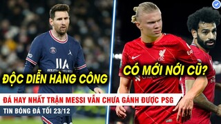 TIN BÓNG ĐÁ TỐI 23/12| Đá hay nhất trận Messi vẫn chưa gánh được PSG; Liver bỏ Salah, chốt Haaland