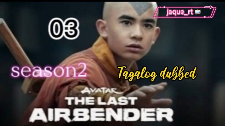 Tittle: THE LAST AIRBENDER | SERIES | SEASON 2 | Tagalog dubbed  | episode 03
