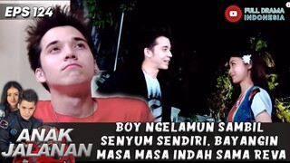 BOY NGELAMUN SAMBIL SENYUM SENDIRI, BAYANGIN MASA MASA INDAH SAMA REVA - ANAK JALANAN 124