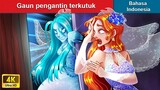 Gaun pengantin terkutuk ‍👸 Cerita Dongeng 🌛 WOA Indonesian Fairy Tales