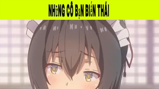 Những Cô Bạn Biến Thái Phần 8 #animehaynhat