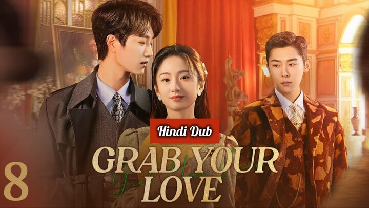 Grab Your Love Episode 08 Hindi Dubbed