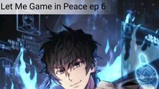 Let Me Game in Peace ep 6