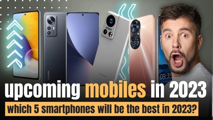 Top 5 UpComing Mobiles  2023 _ New Best upcoming Samart mobiles  2023