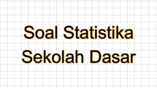 Soal Statistika SD part 1