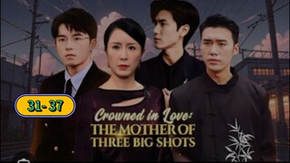 CROWNED IN LOVE: THE MOTHER OF THREE BIG SHOTS ep 31- 37