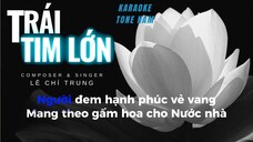 TRÁI TIM LỚN - KARAOKE TONE NAM _ LÊ CHÍ TRUNG _ Người đem hạnh phúc vẻ vang