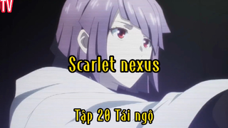 Scarlet nexus_Tập 20 Tái ngộ