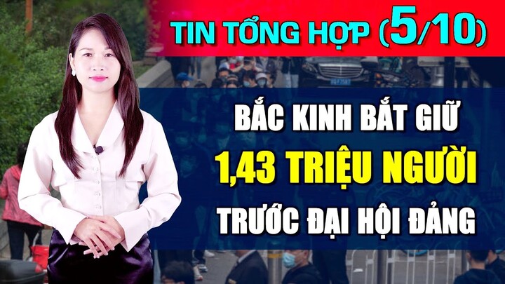 Tin Tổng Hợp (5/10): TQ bắt giữ 1,43 triệu người trước đại hội đảng. Người Nhật trú ẩn vì Triều Tiên