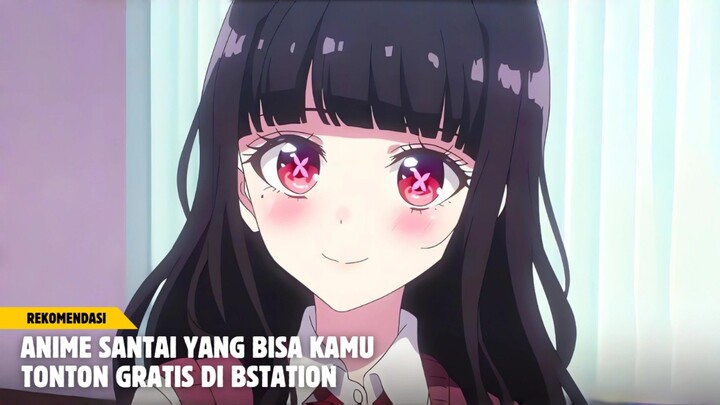 Rekomendasi anime santai yang bisa kamu tonton gratis di bstation