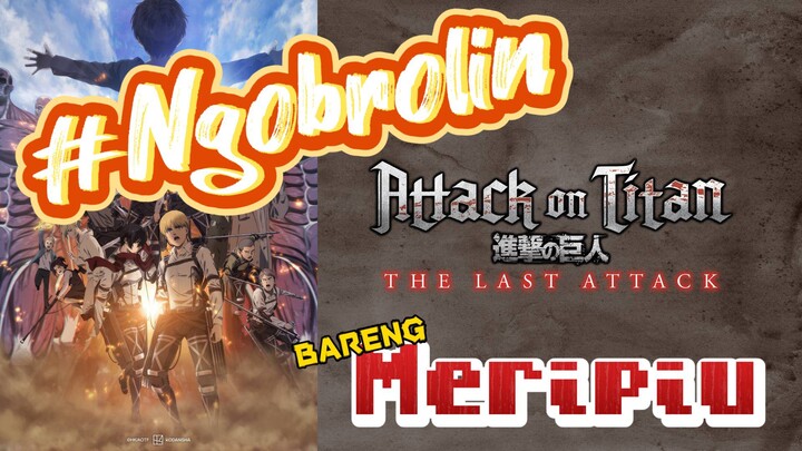 Attack On Titan : The Last Attack #Ngobrolin bareng Meripiu