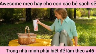 mẹo hay cho con các bé xách trong nhà mình phải biết và làm theo phần 46