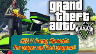 GTA V Funny Moments Pro player and Bot player#part 9