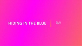 HIDING IN THE BLUE AMV #AMV