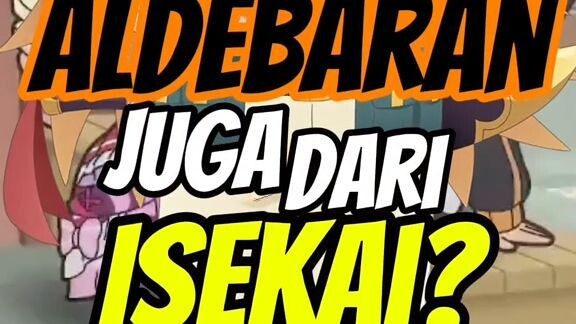 Aldebaran juga dari Isekai coy