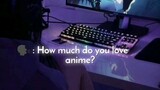 How much do you love anime?