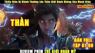 Thiếu Niên Bị Khinh Thường Lên Thần Giới Đánh Không Còn Manh Giáp | Review Thế Giới Hoàn Mỹ Phần 3