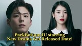 Park bogum comeback drama get released date! | #parkbogum #IU #kdrama