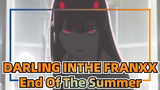 DARLING INTHE FRANXX|「AMV」End Of The Summer