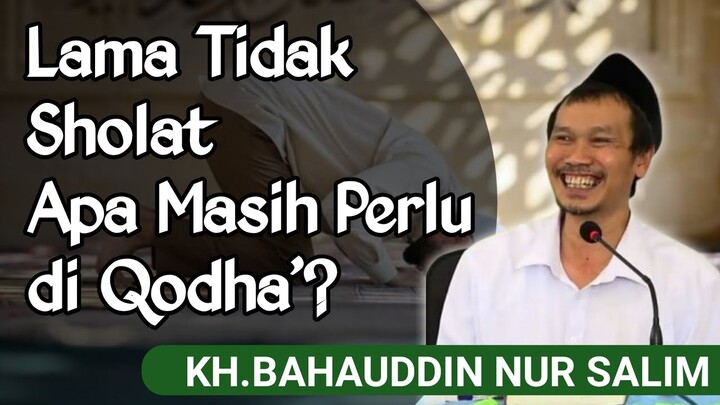 Puluhan Tahun gak Sholat, Perlukah di Qadha'? | Ngaji Fiqih Sholat Gus Baha