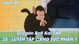 Dragon Ball Kai TẬP 25 - LUYỆN TẬP CĂNG SỨC PHẦN 1