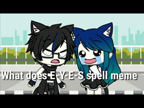 (💙What does E-Y-E-S spell meme💙)