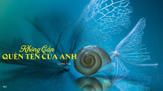 [Pinyin] Không Cần Quên Tên Của Anh (不要忘记你名字)/Lộ Phi Văn