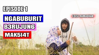 NGABUBURIT BERUJUNG MAKSIAT !! KENIKMATAN SESAAT EDISI RAMADHAN EPS 1