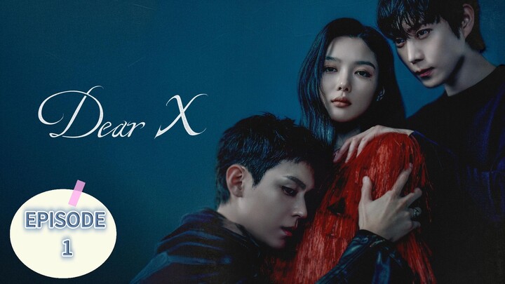 Dear X EPISODE 1