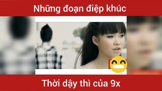 Những đoạn điệp khúc thời dậy thì của 9x  #canhac