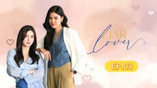 FROM LIAR INTO LOVER | EP.03 ENG. SUB