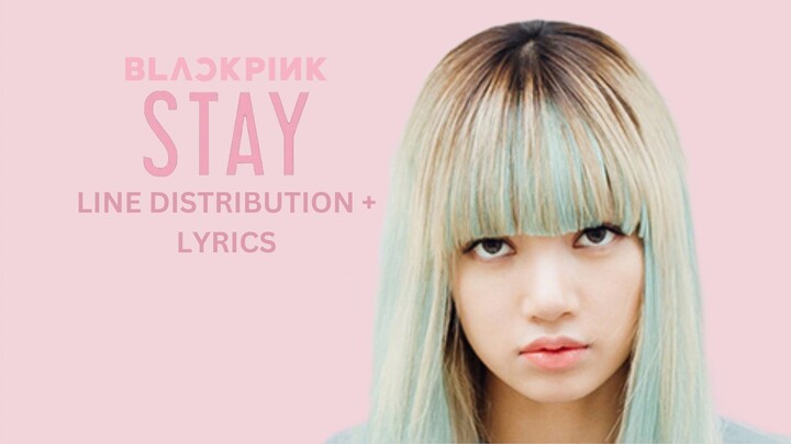 Blackpink - Stay (Line Distribution - Horizontal)