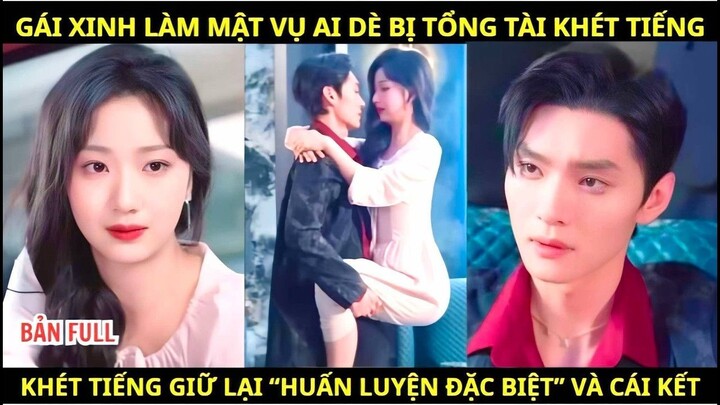 Gái Xinh Làm Mật Vụ, Ai Ngờ Bị Tổng Tài Giữ Lại “Huấn Luyện Đặc Biệt”!