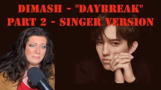 DIMASH - "DAYBREAK" - SINGER VERSION, REACTION...OMG HE JUST MADE MY SOUL CRY.
